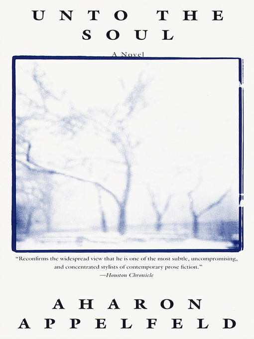 Title details for Unto the Soul by Aharon Appelfeld - Available